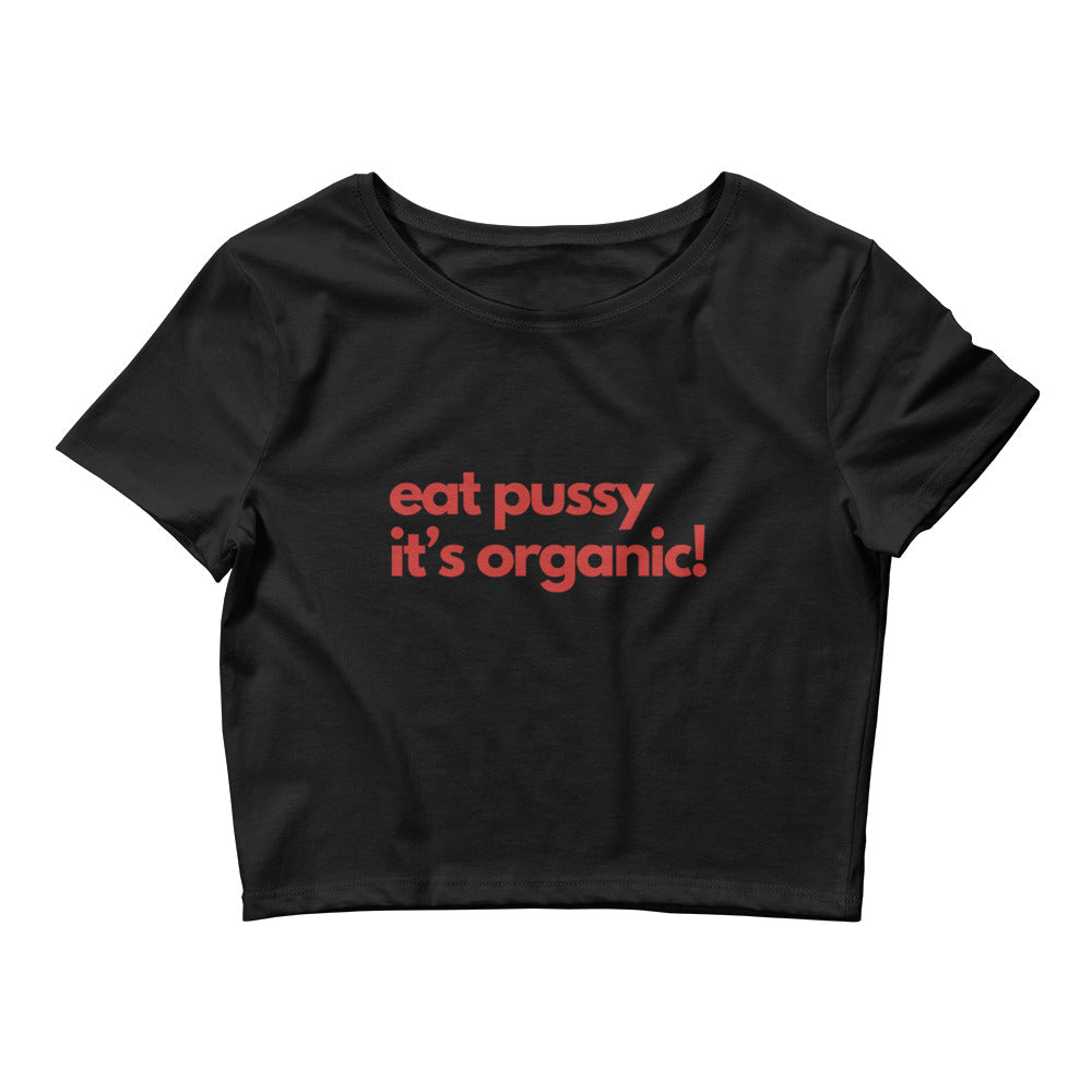 Eat Pussy It's Organic Crop Top