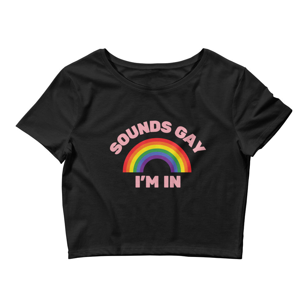 Sounds Gay I'm In Crop Top