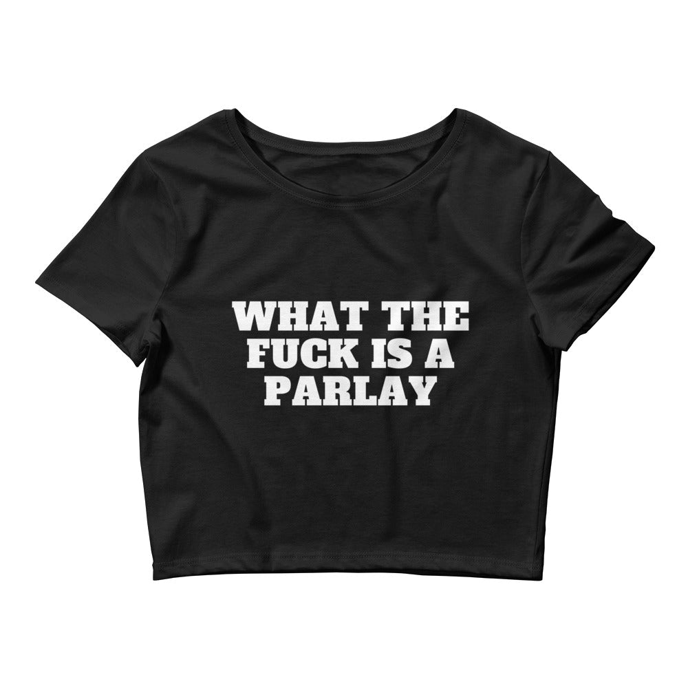 What The Fuck Is A Parlay Crop Top