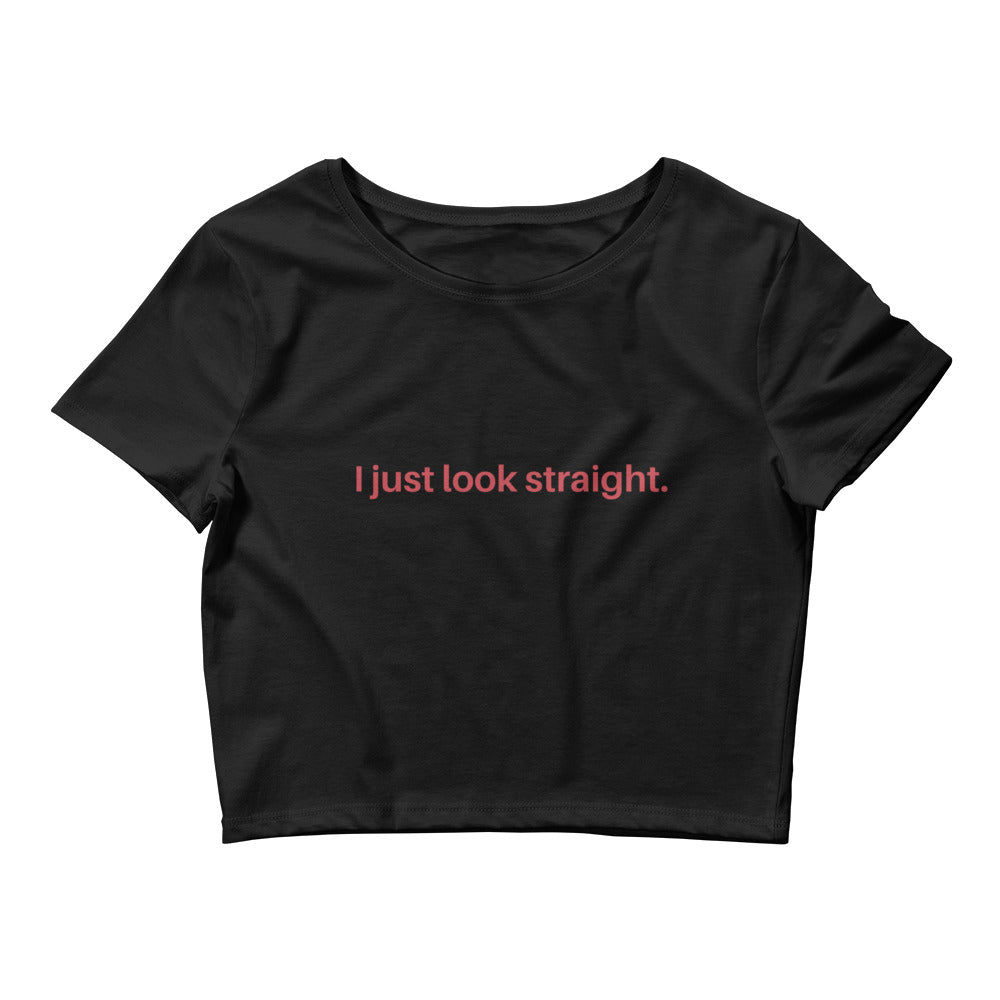 I Just Look Straight Crop Top