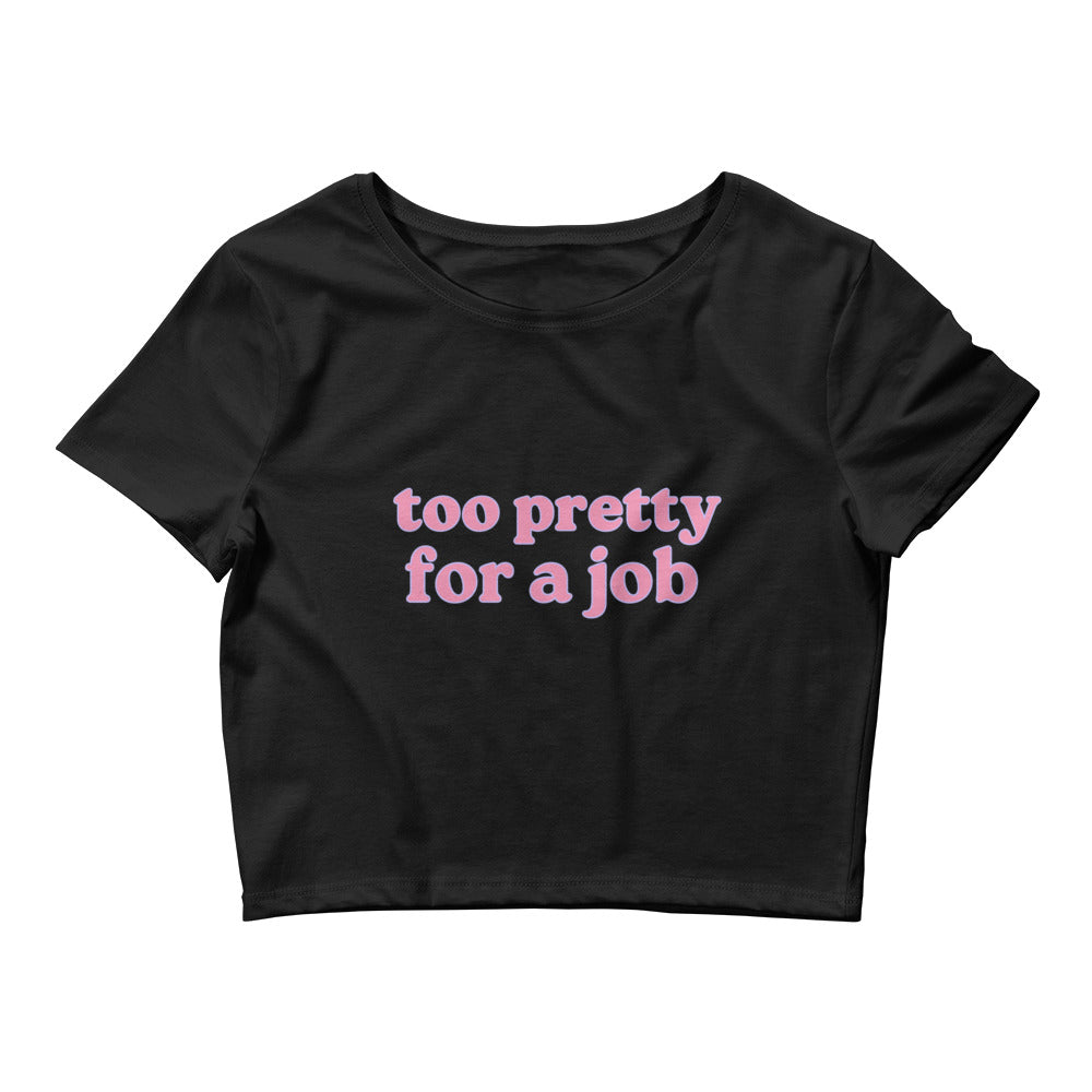 Too Pretty For A Job Crop Top