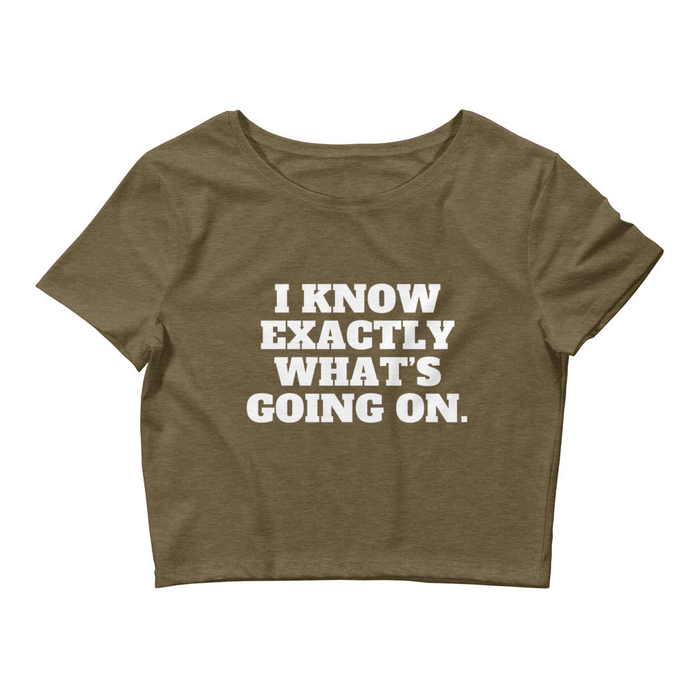 I Know Exactly What's Going On Crop Top