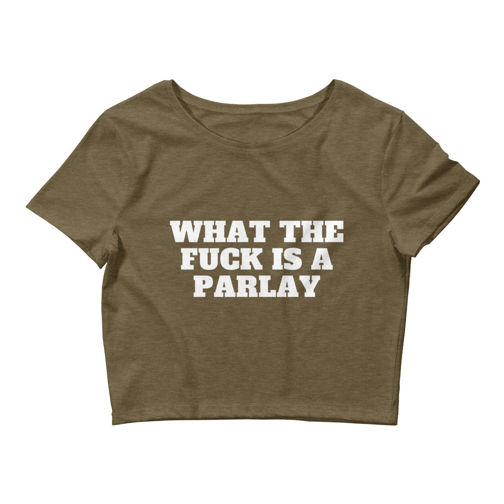 What The Fuck Is A Parlay Crop Top
