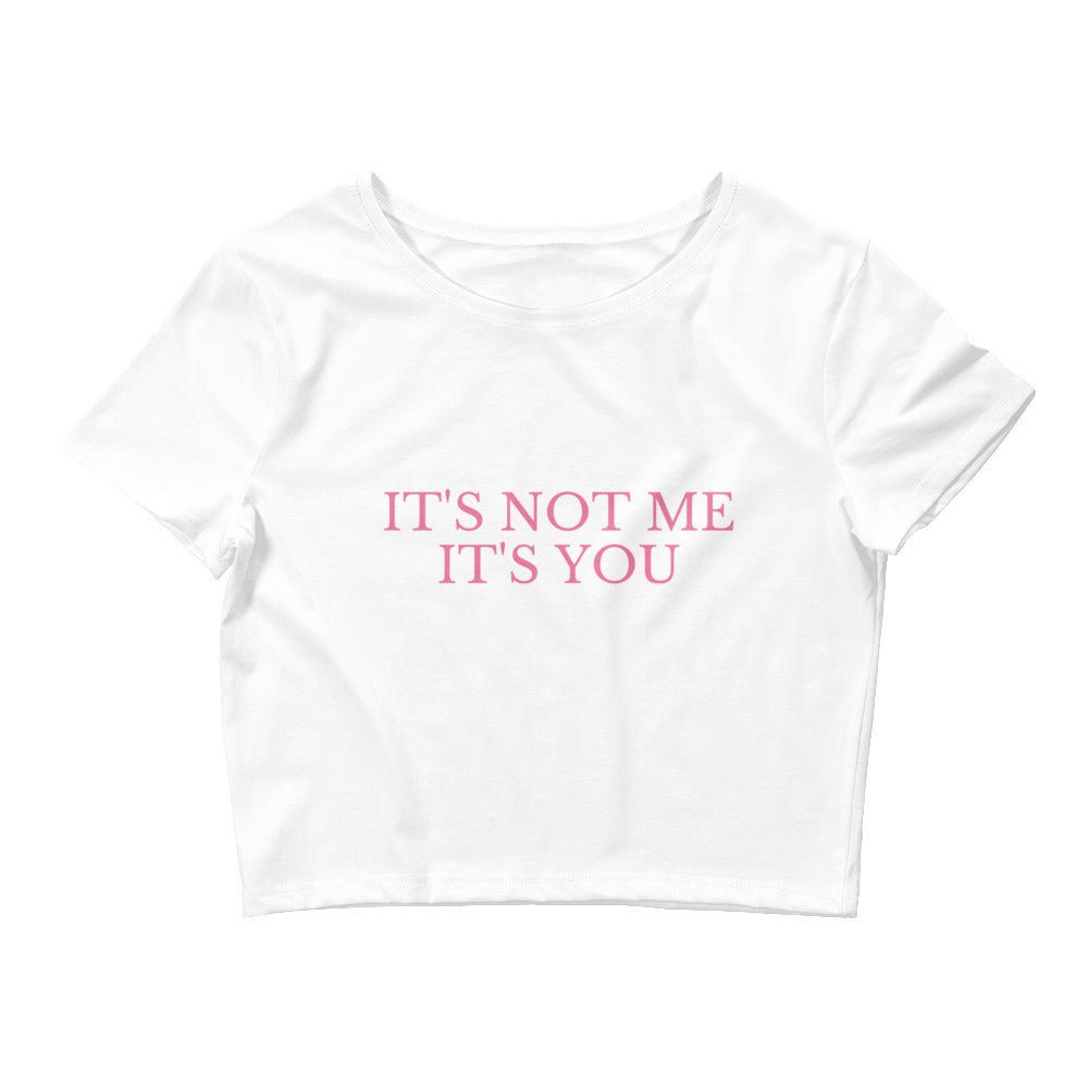 It's Not Me It's You Crop Top