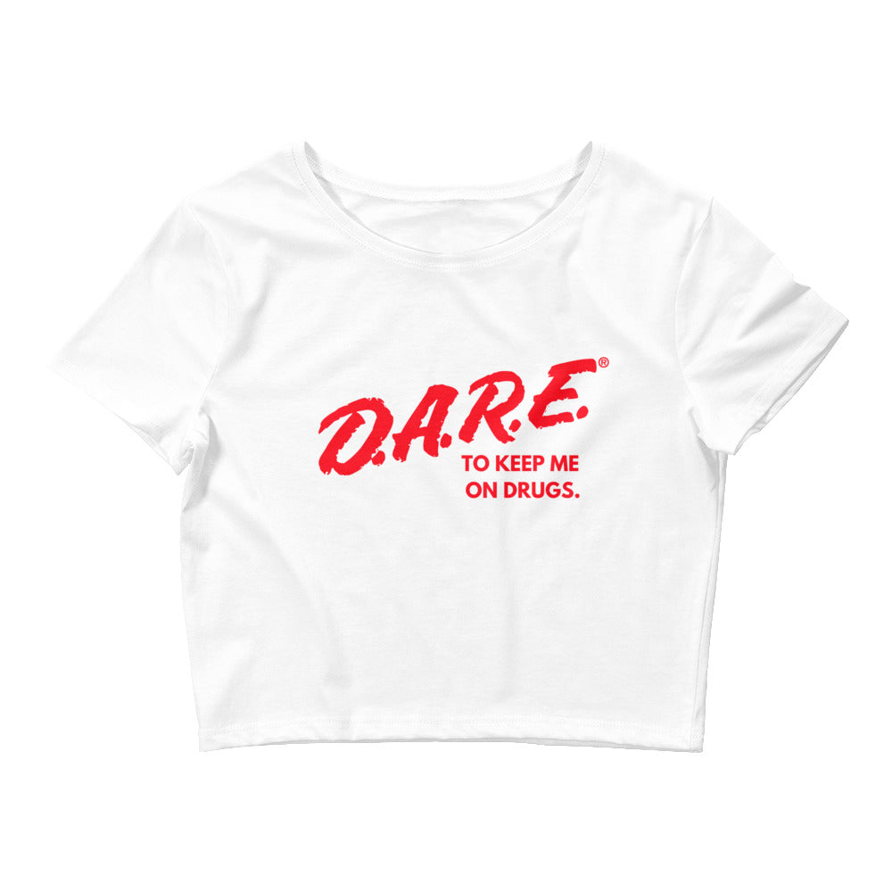 DARE To Keep Me On Drugs Crop Top