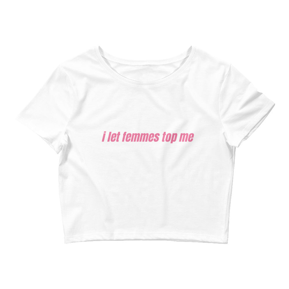 I Let Femmes Top Me Crop Top