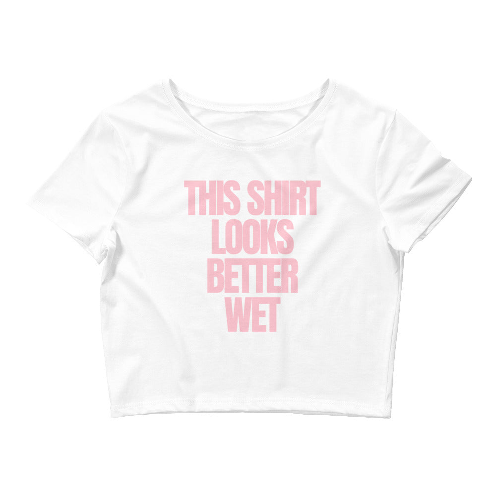 This Shirt Looks Better Wet Crop Top