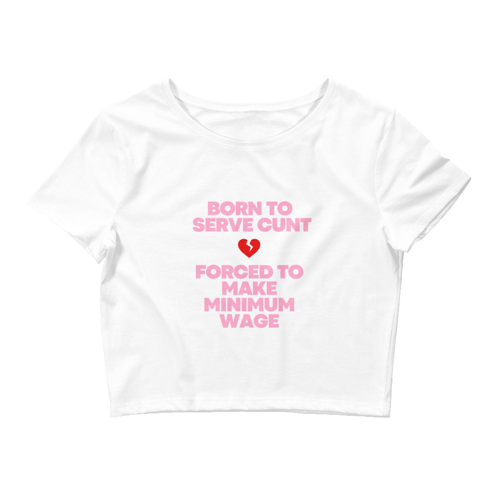 Born To Serve Cunt Forced To Make Minimum Wage Crop Top