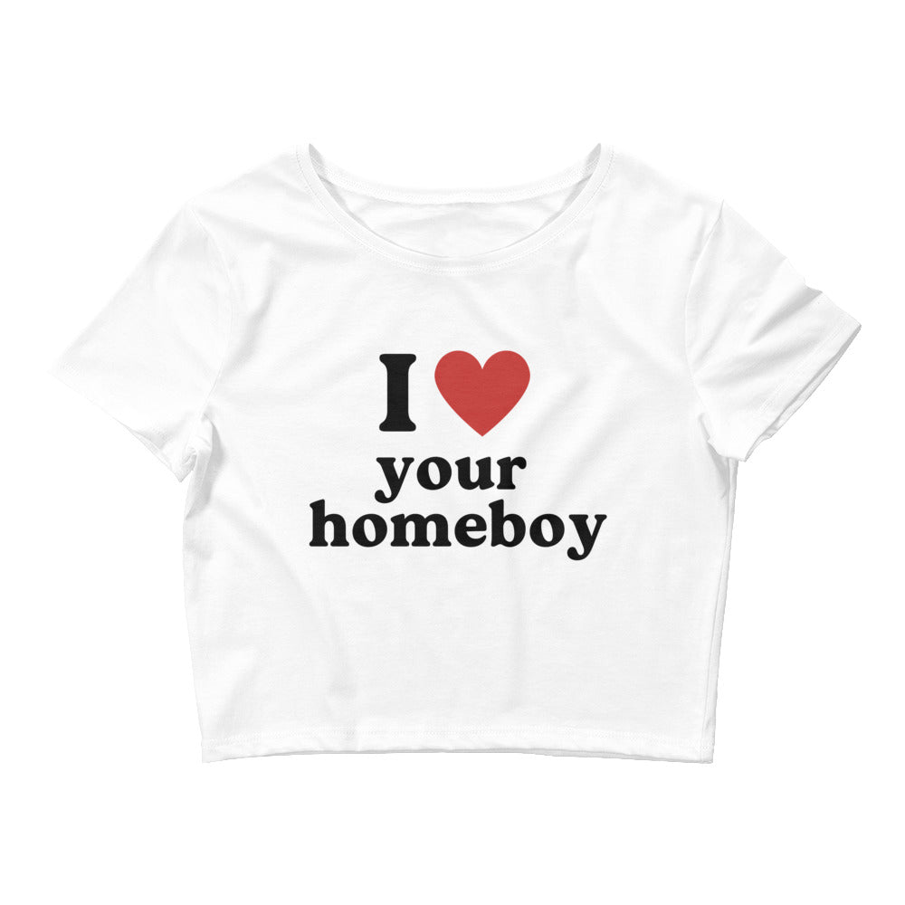I Love Your Homeboy Crop Top
