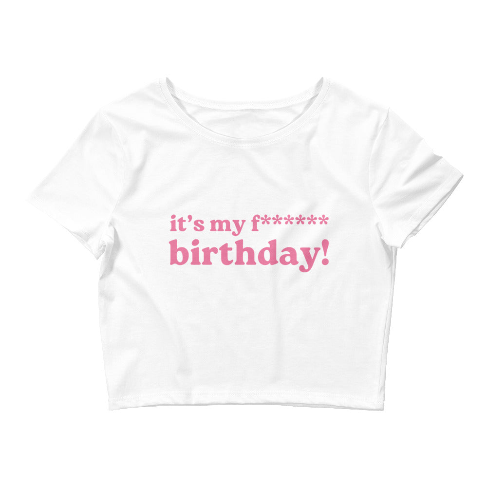 It's My Fucking Birthday Crop Top
