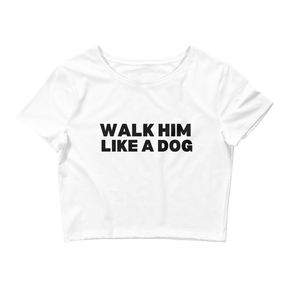 Walk Him Like a Dog Crop Top