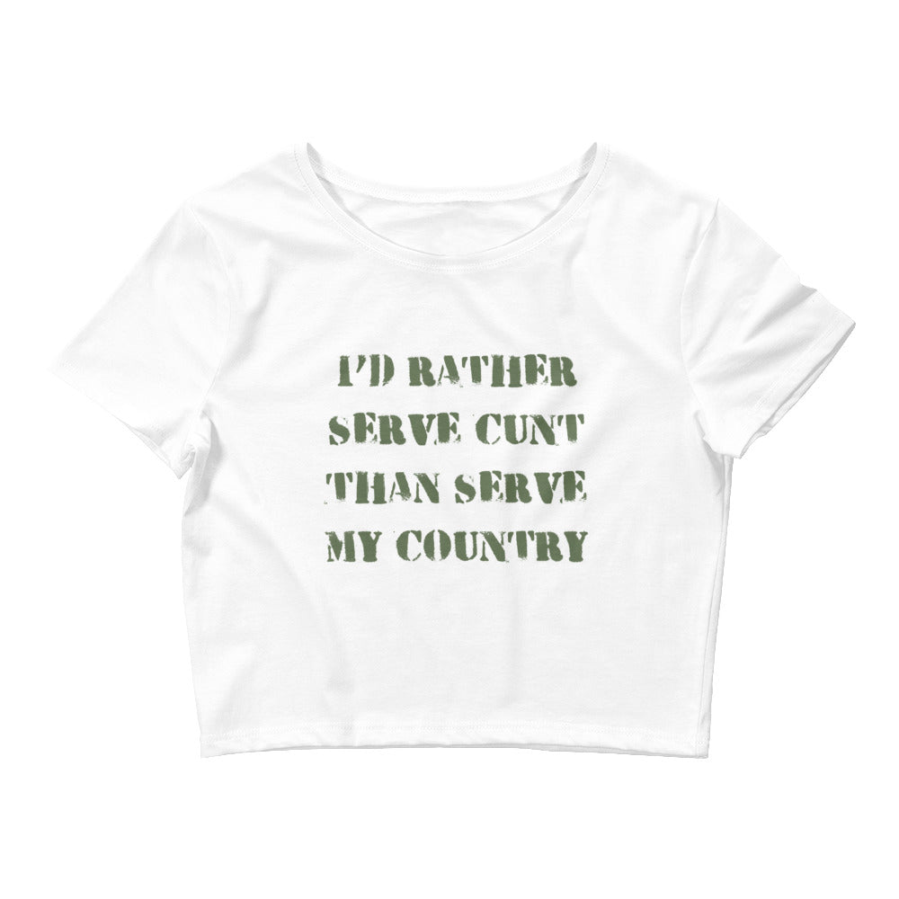 I'd Rather Serve Cunt Than Serve My Country Crop Top