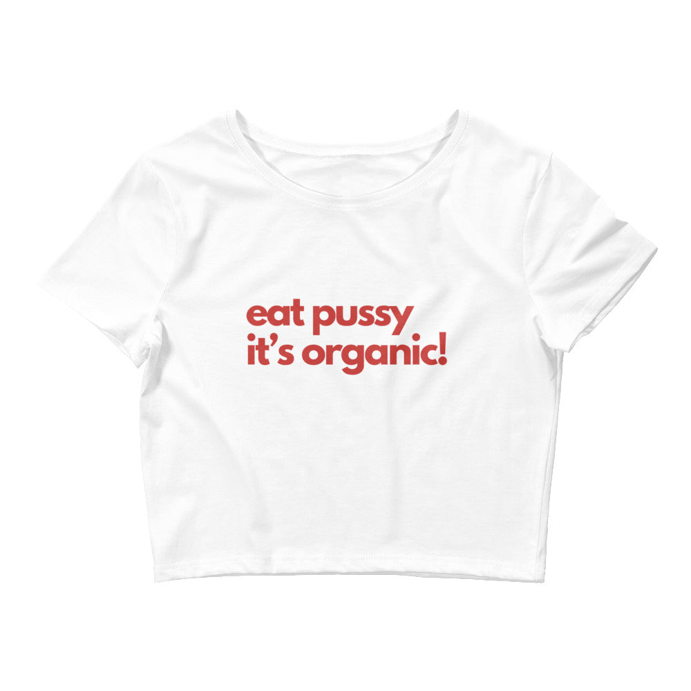 Eat Pussy It's Organic Crop Top
