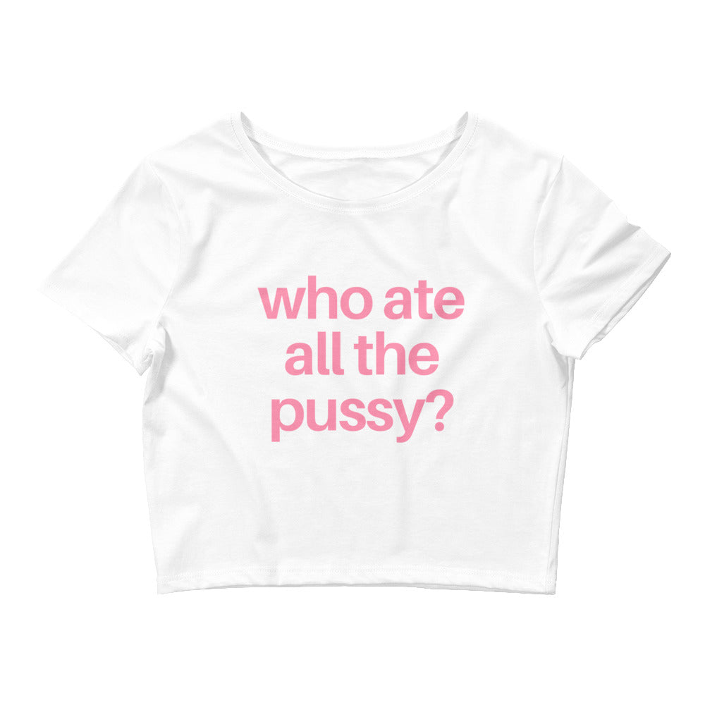 Who Ate All The Pussy Crop Top