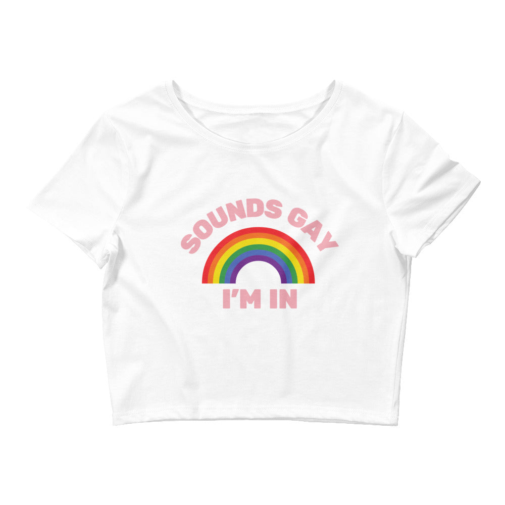 Sounds Gay I'm In Crop Top