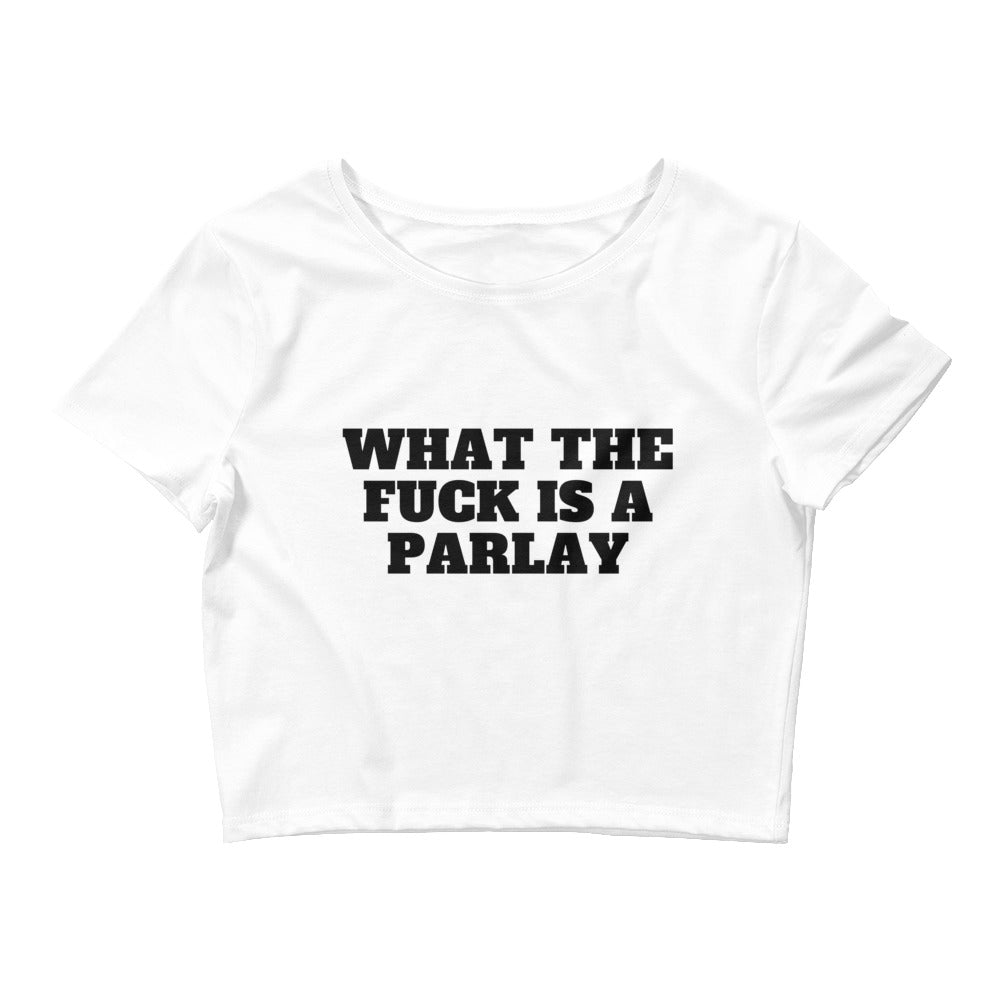 What The Fuck Is A Parlay Crop Top