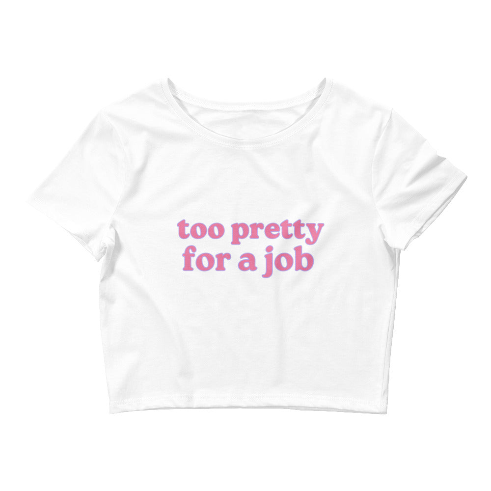 Too Pretty For A Job Crop Top