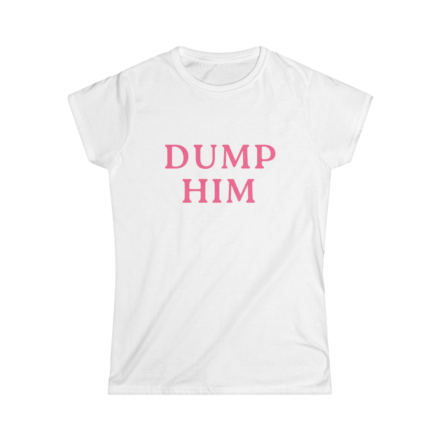 Dump Him Fitted Tee