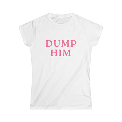 Dump Him Fitted Tee