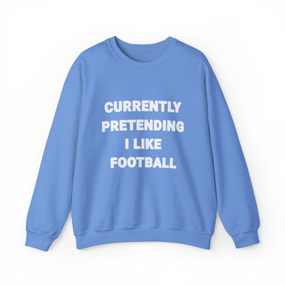 Currently Pretending I Like Football Sweatshirt