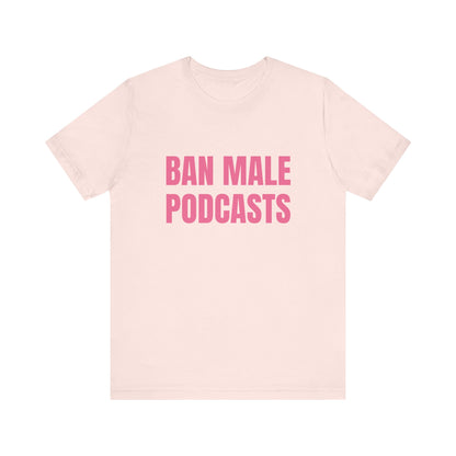 Ban Male Podcasts Soft Unisex T-Shirt