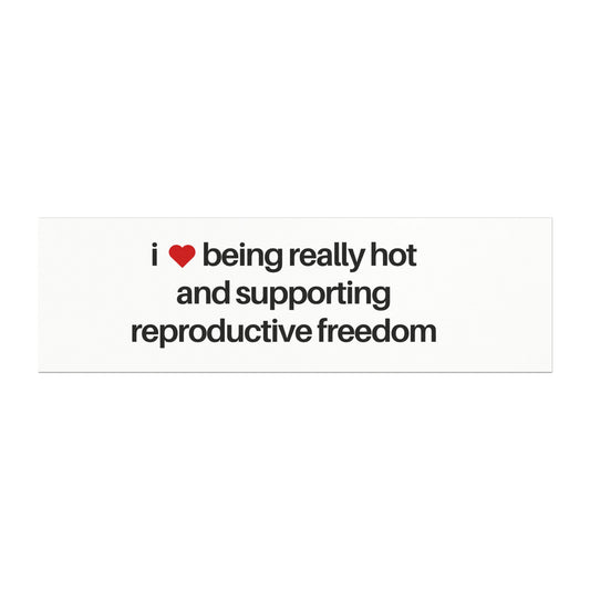 I Love Being Really Hot and Supporting Reproductive Freedom Car Magnet