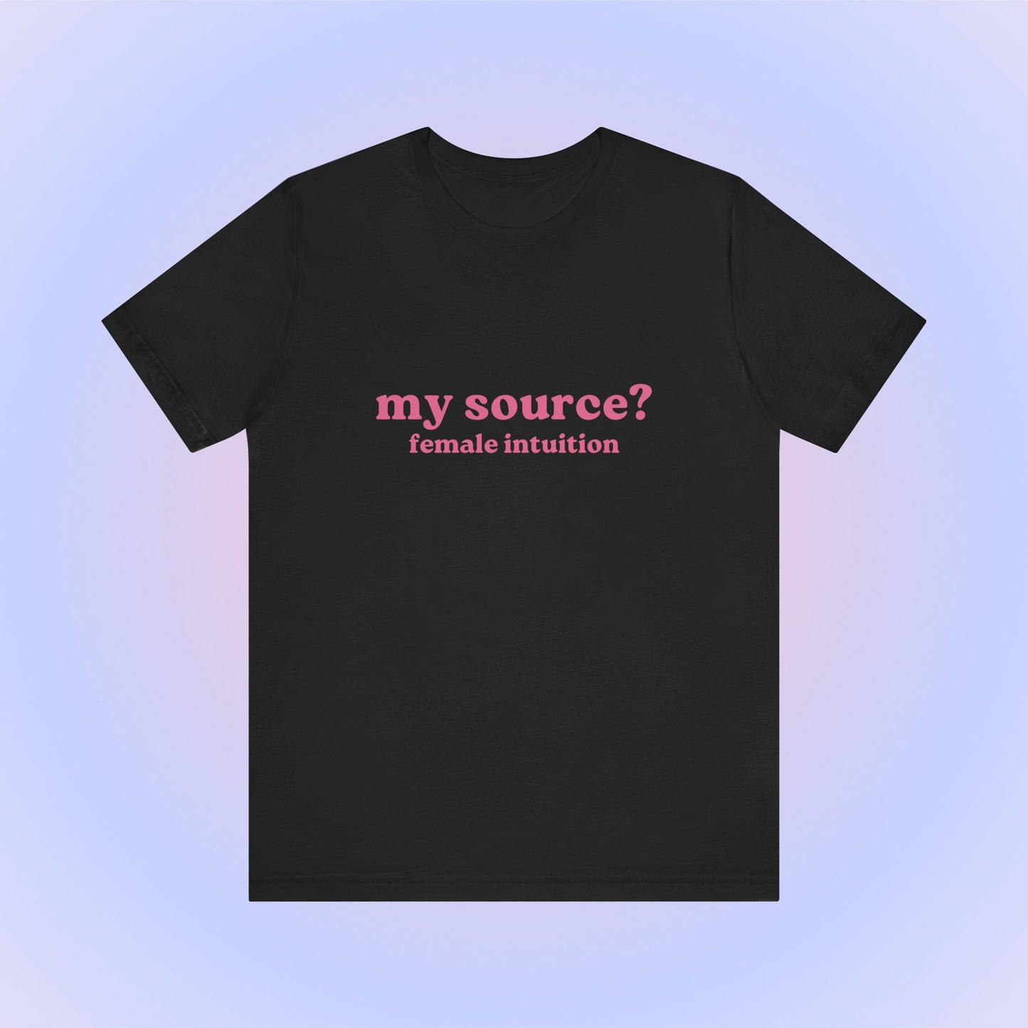 My Source Female Intuition, Soft Unisex T-Shirt