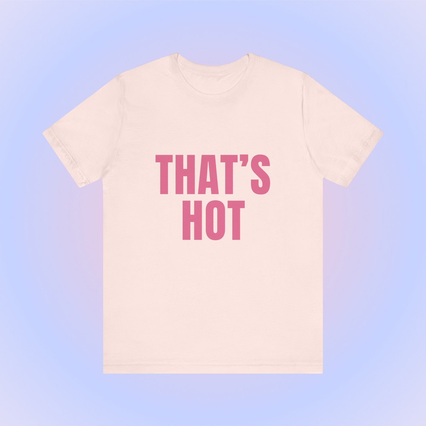 That's Hot You're Not, Soft Unisex T-Shirt
