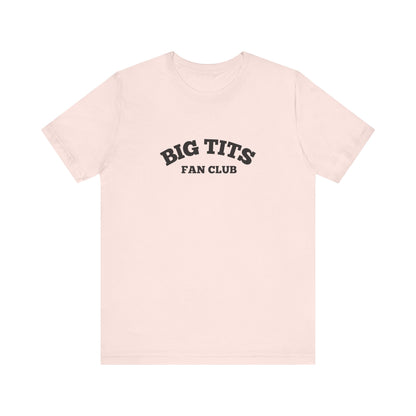 Big Tits Fan Club - Soft Unisex T-Shirt
