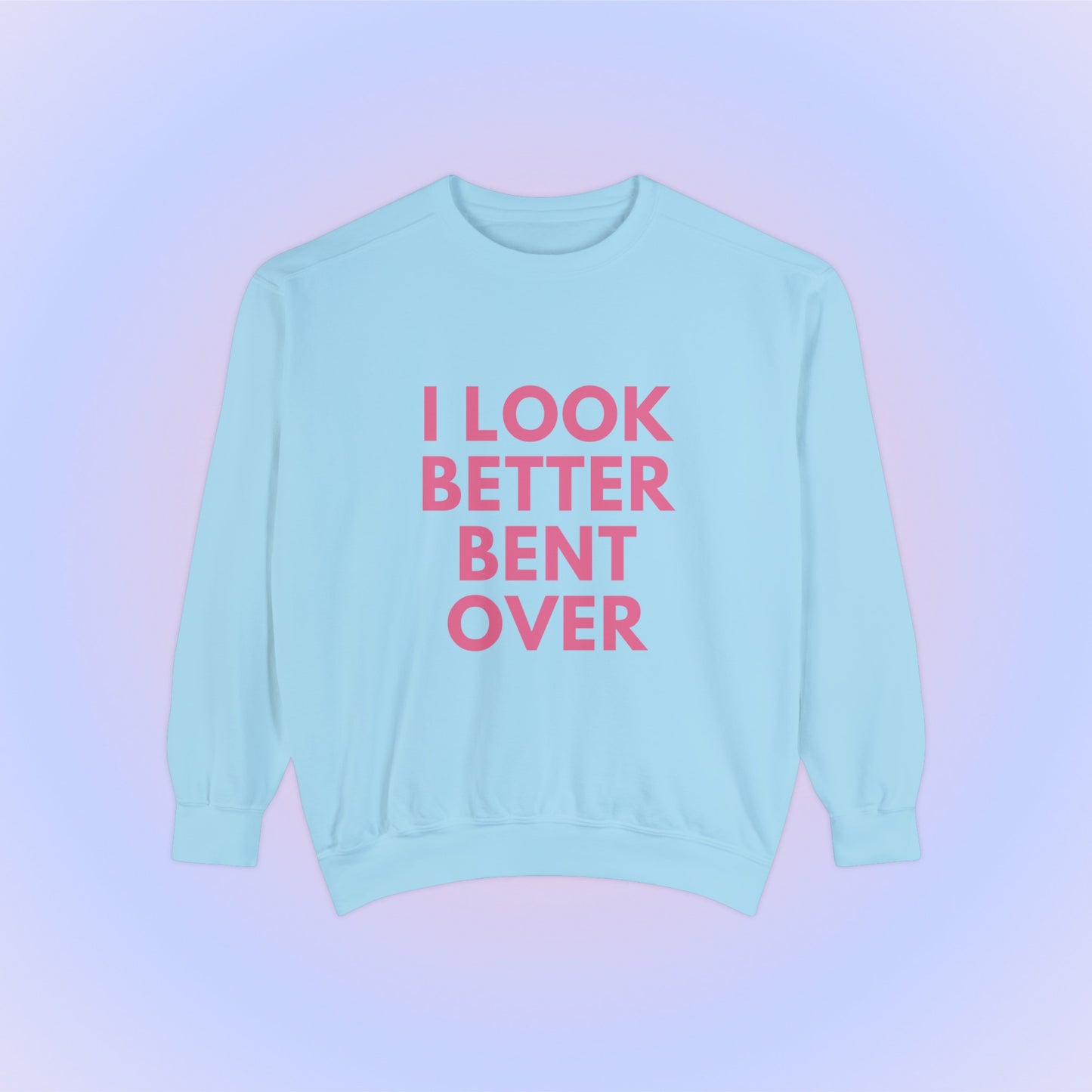 I Look Better Bent Over Crewneck Sweatshirt