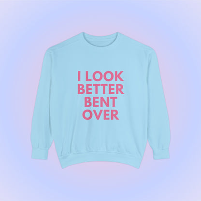 I Look Better Bent Over Crewneck Sweatshirt