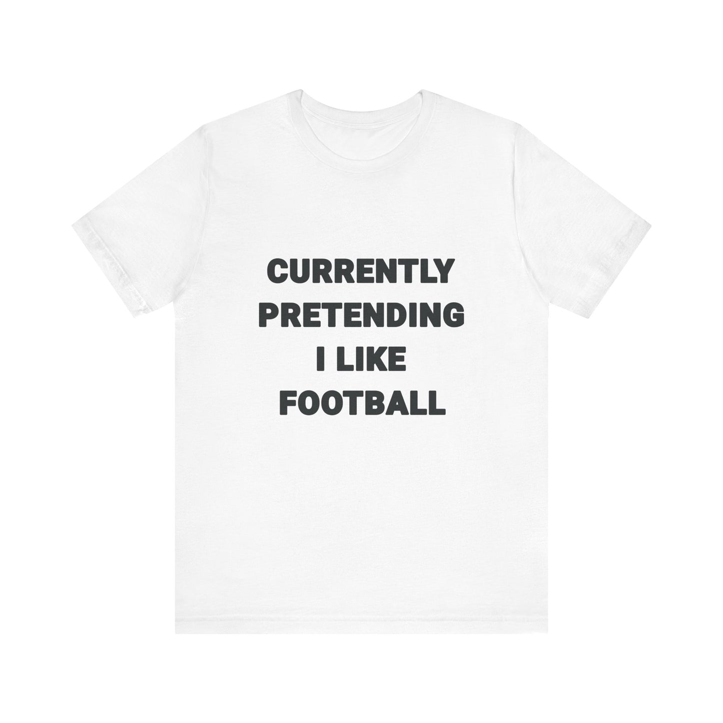 Currently Pretending I Like Football T-Shirt