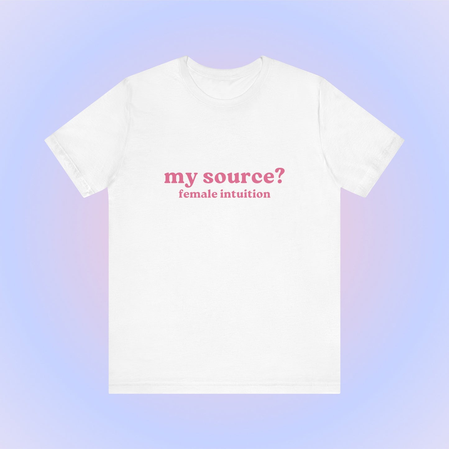 My Source Female Intuition, Soft Unisex T-Shirt