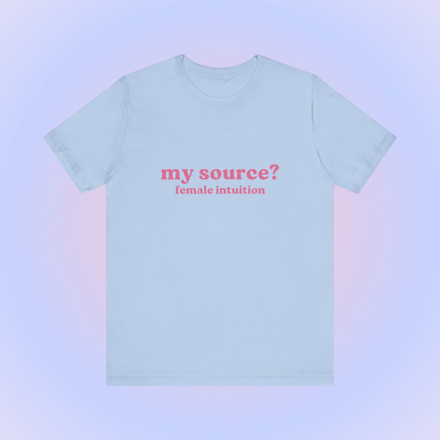 My Source Female Intuition, Soft Unisex T-Shirt