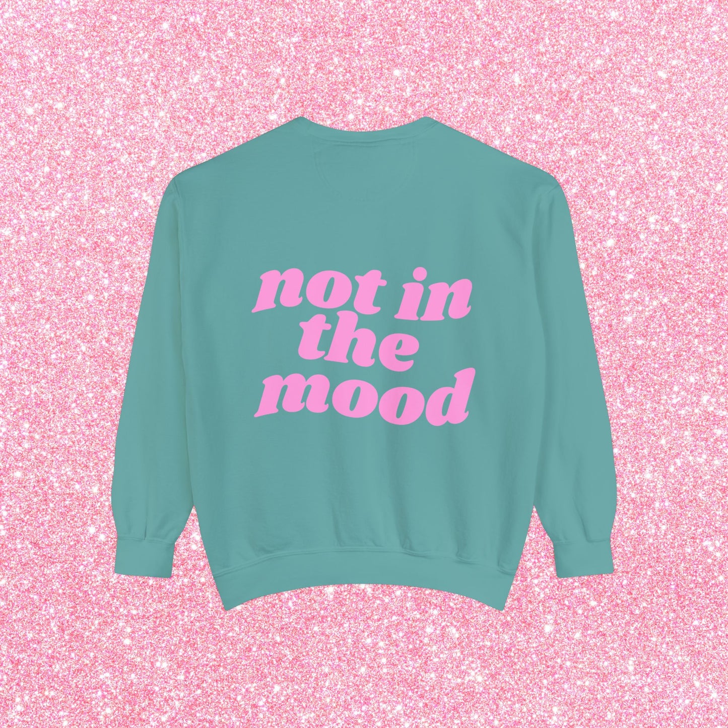 Not In The Mood Sweatshirt