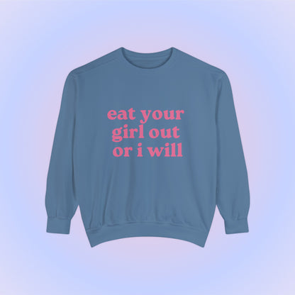 Eat Your Girl Out Or I Will Crewneck Sweatshirt