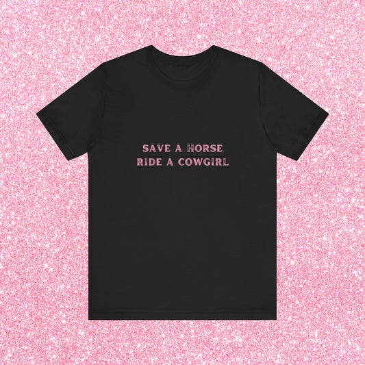 Save A Horse Ride A Cowgirl, Soft Unisex T-Shirt