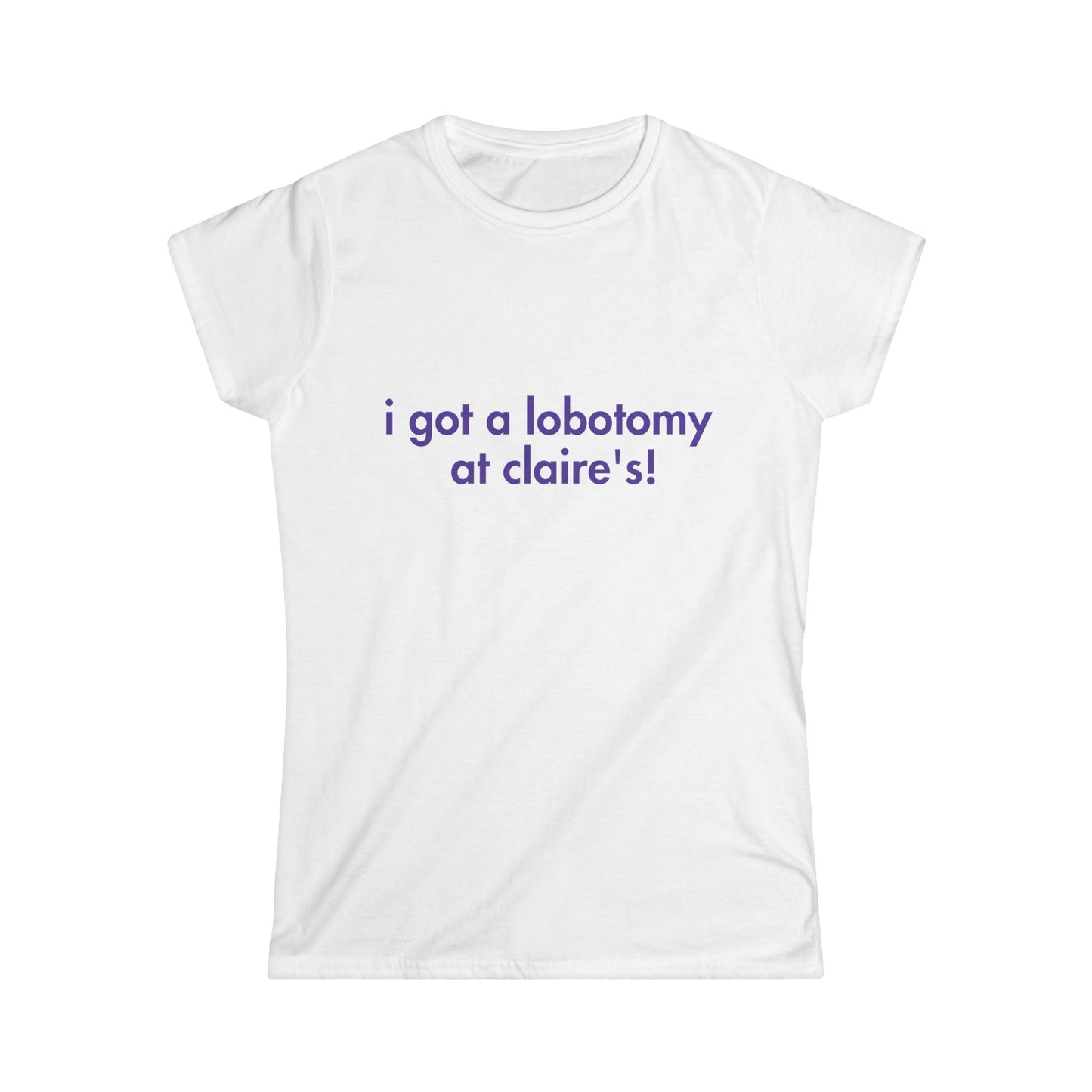 I Got A Lobotomy At Claire's Fitted Tee