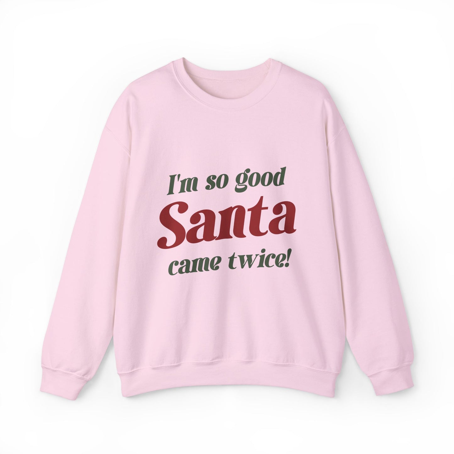 I'm So Good Santa Came Twice Sweatshirt