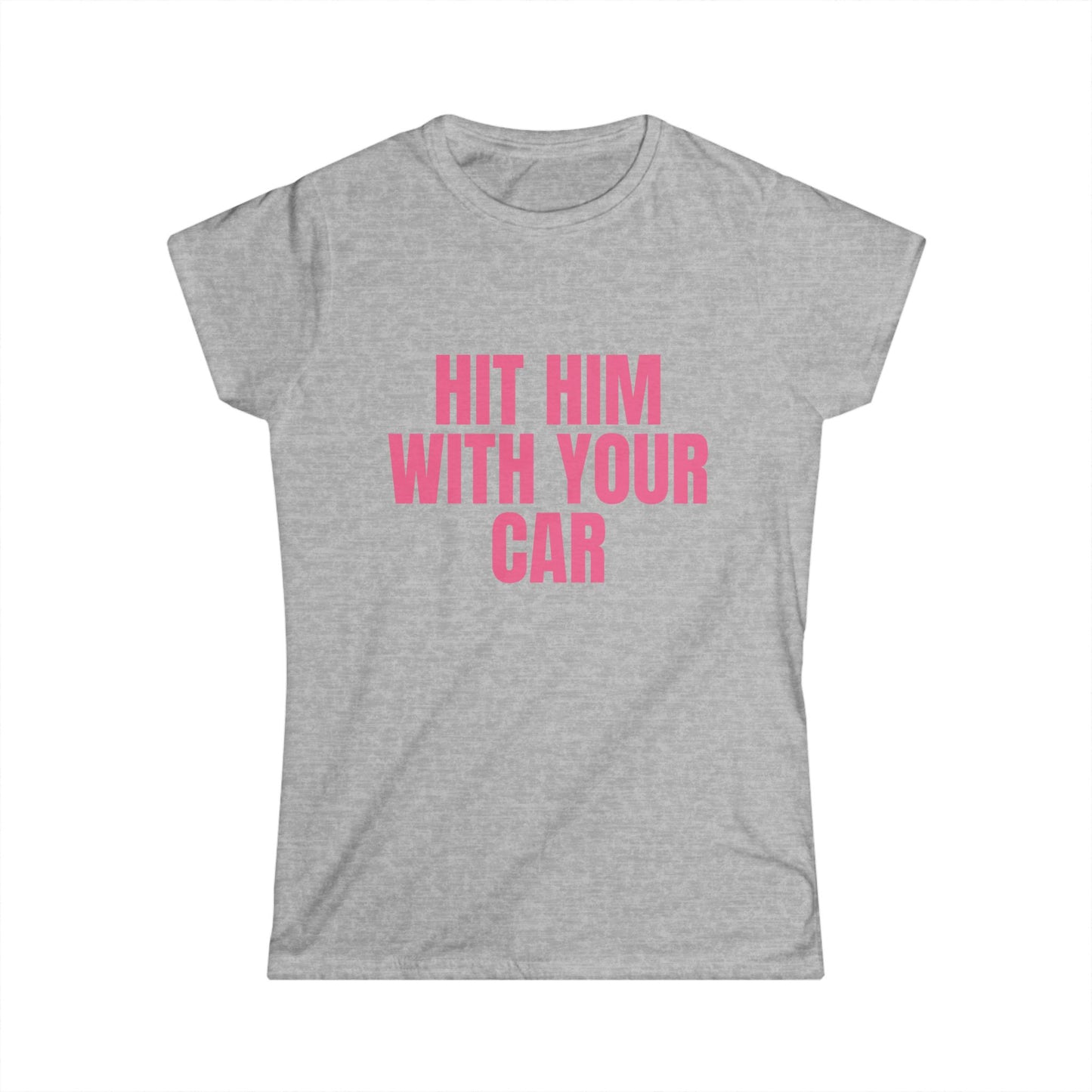 Hit Him With Your Car Fitted Tee