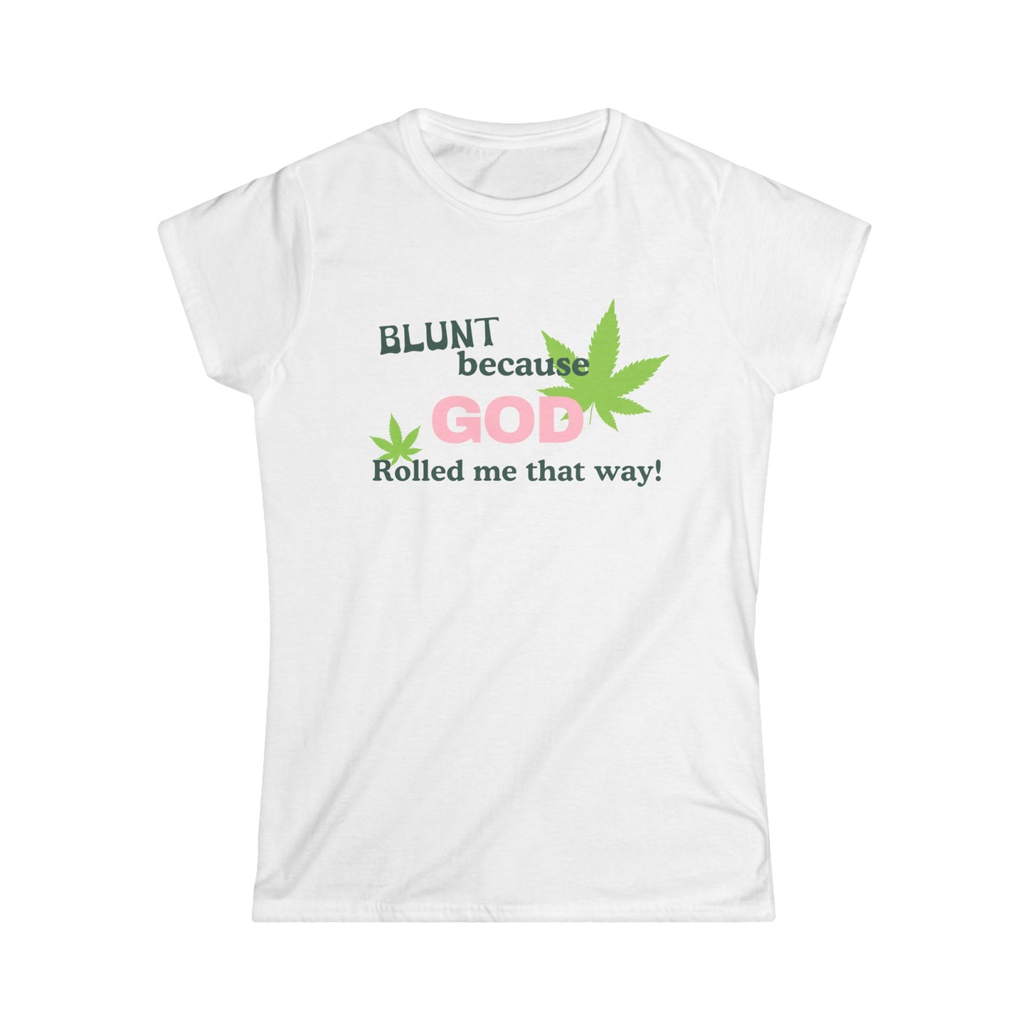 Blunt Because God Rolled Me That Way Fitted Tee