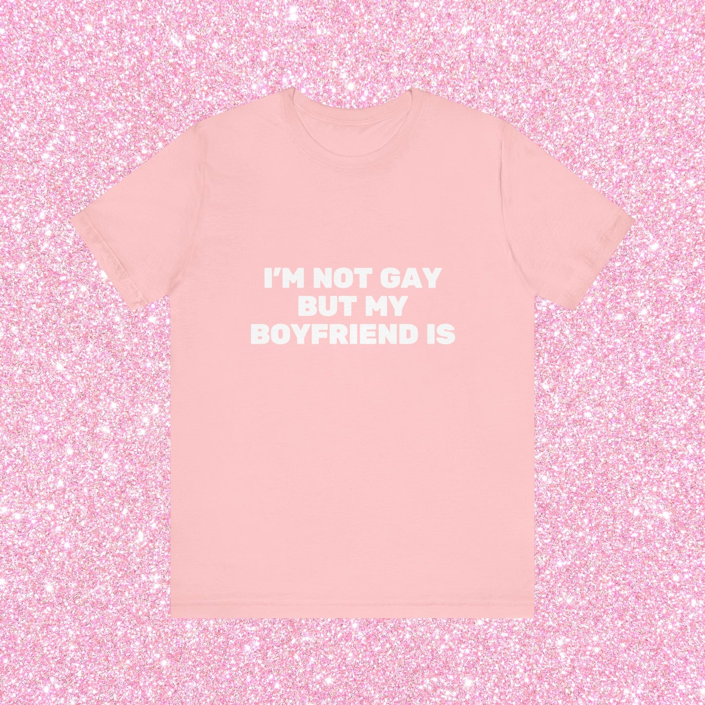 I'm Not Gay But My Boyfriend Is, Soft Unisex T-Shirt