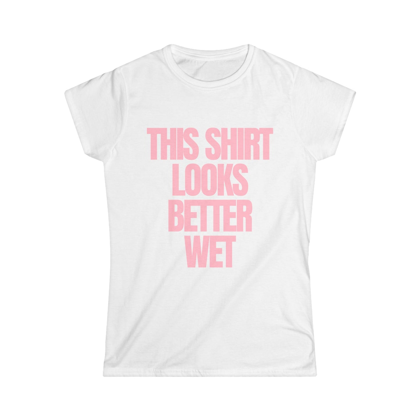 This Shirt Looks Better Wet Fitted Tee