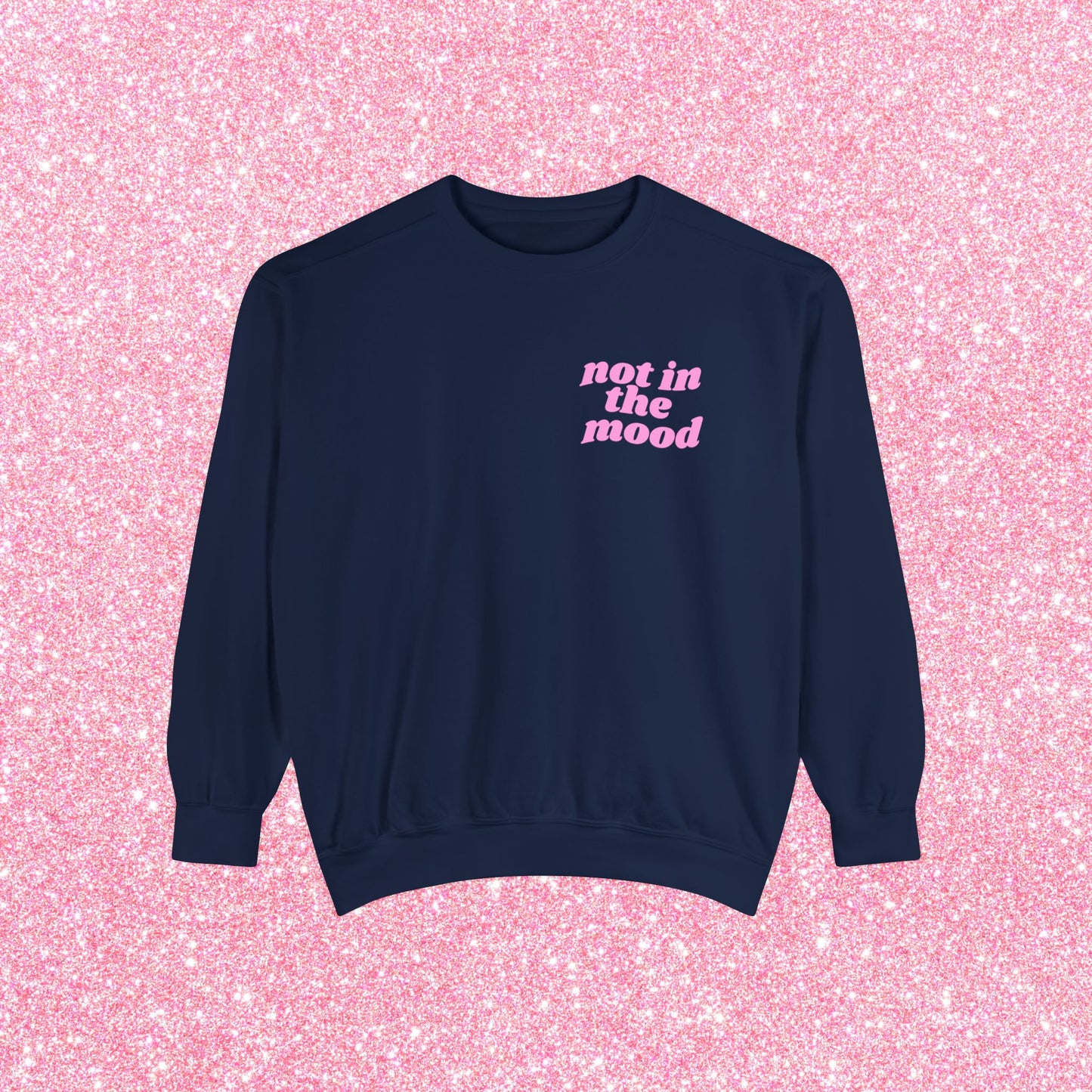 Not In The Mood Sweatshirt