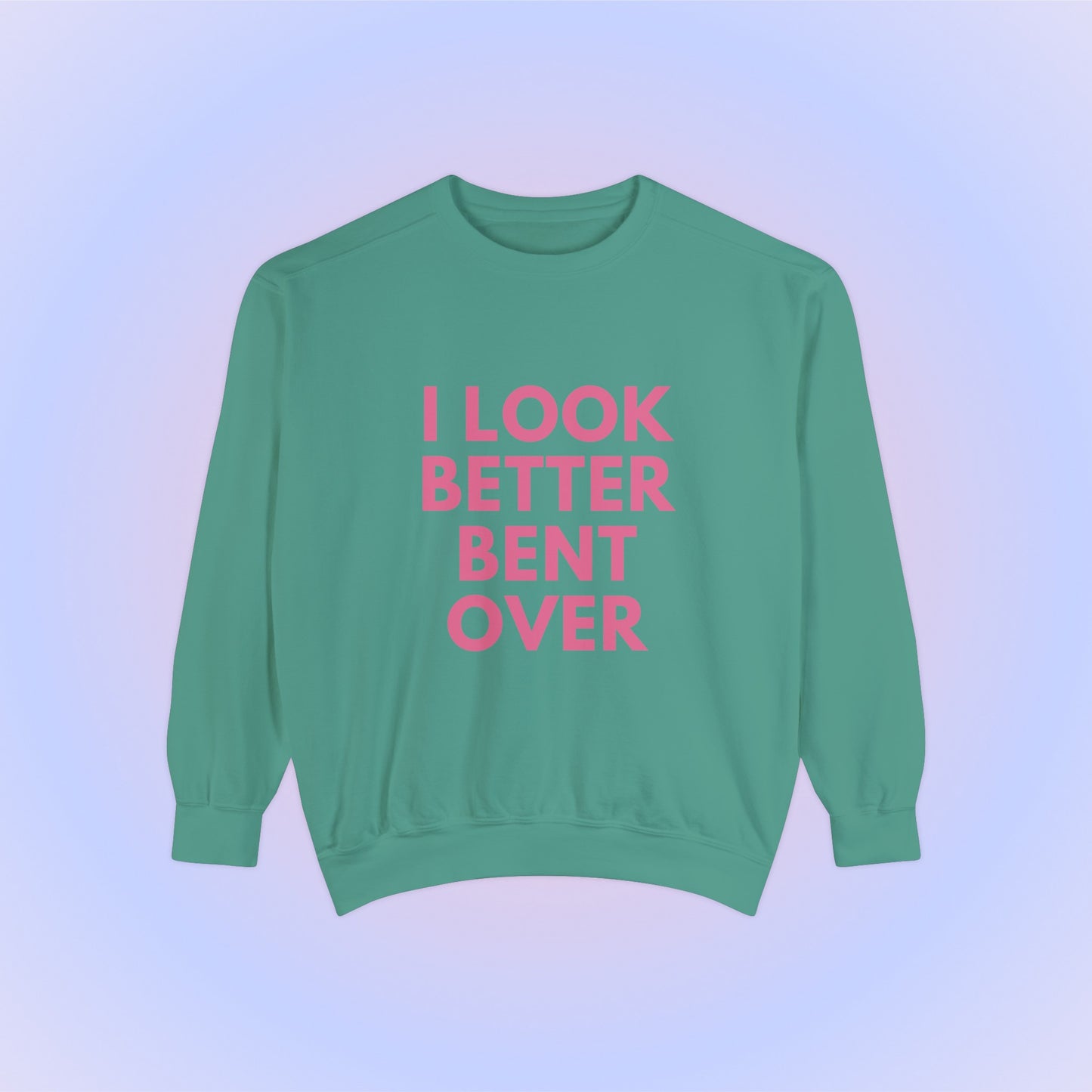 I Look Better Bent Over Crewneck Sweatshirt