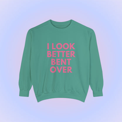 I Look Better Bent Over Crewneck Sweatshirt