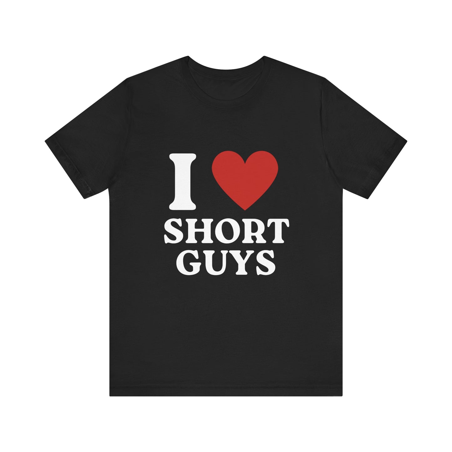I Love Short Guys Soft Unisex T-Shirt