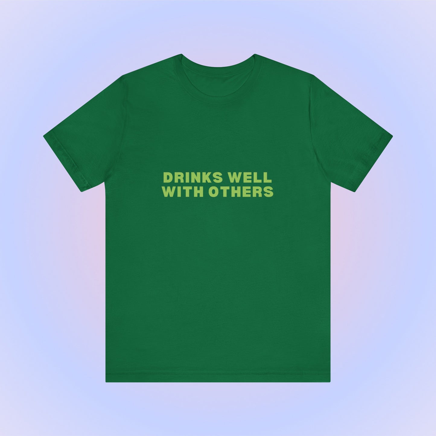 Drinks Well With Others, Soft Unisex T-Shirt