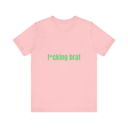 F*cking Brat Soft Unisex T-Shirt