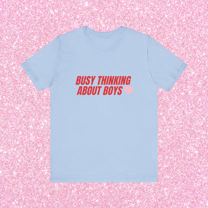 Busy Thinking About Boys - Unisex T-Shirt